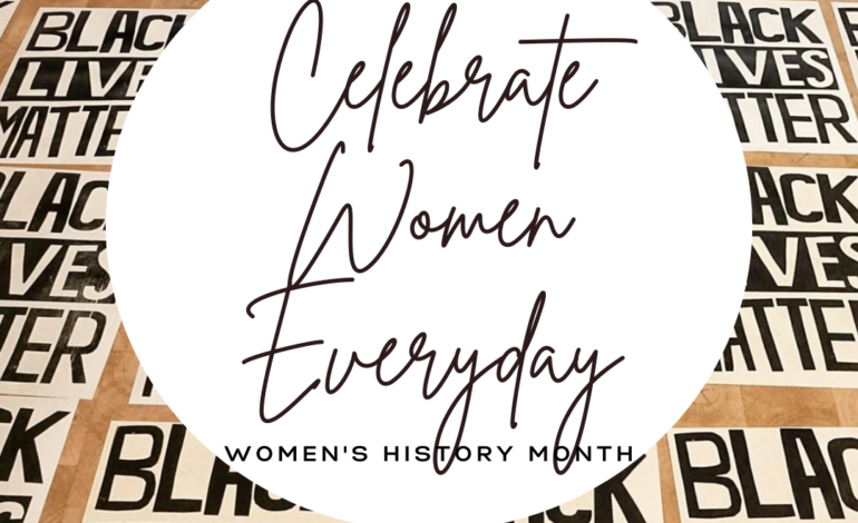 Celebrate Women Every Day - Women's History Month